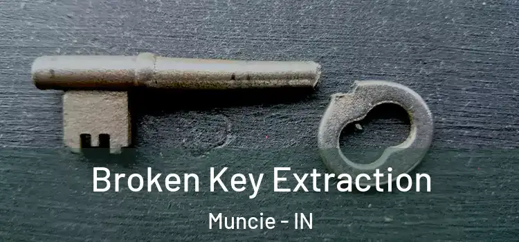  Broken Key Extraction Muncie - IN