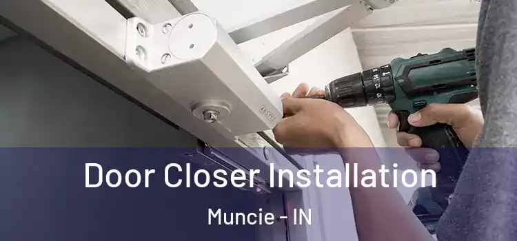Door Closer Installation Muncie - IN