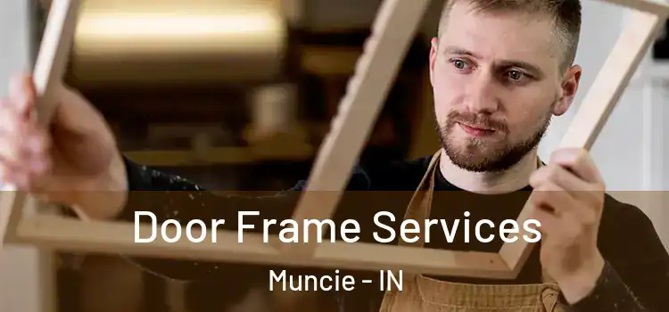 Door Frame Services Muncie - IN