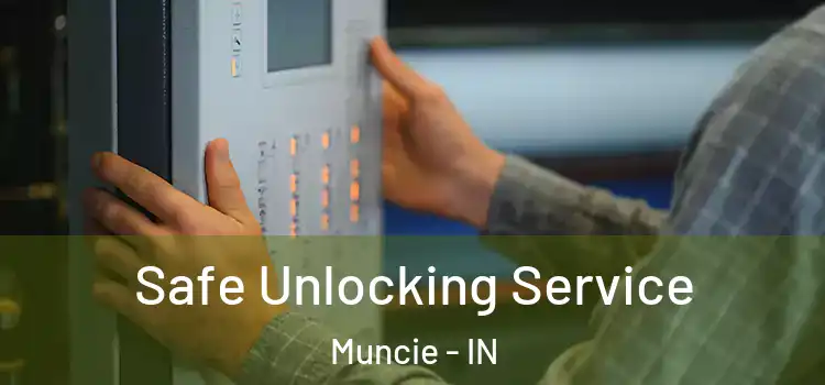 Safe Unlocking Service Muncie - IN